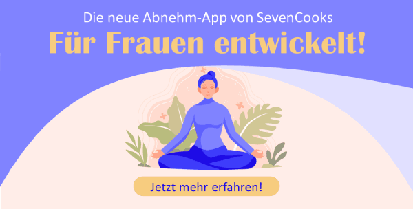 Die neue Abnehm-App von SevenCooks. Für Frauen entwickelt! Jetzt mehr erfahren!